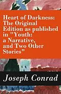 E-Book (epub) Heart of Darkness: The Original Edition as published in 'Youth: a Narrative, and Two Other Stories' (Includes the Author's Note + Youth: a Narrative + Heart of Darkness + The End of the Tether) von Joseph Conrad