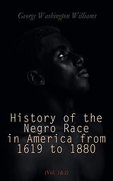 eBook (epub) History of the Negro Race in America from 1619 to 1880 (Vol. 1&amp;2) de George Washington Williams