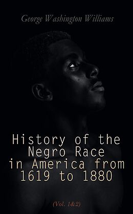 eBook (epub) History of the Negro Race in America from 1619 to 1880 (Vol. 1&amp;2) de George Washington Williams