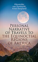 eBook (epub) Personal Narrative of Travels to the Equinoctial Regions of America (Vol.1-3) de Alexander von Humboldt, Aimé Bonpland