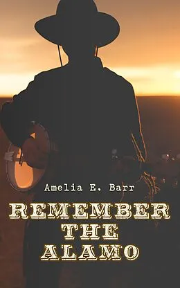 E-Book (epub) Remember the Alamo von Amelia E. Barr