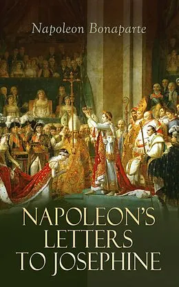 E-Book (epub) Napoleon's Letters to Josephine von Napoleon Bonaparte