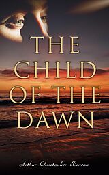 E-Book (epub) The Child of the Dawn von Arthur Christopher Benson