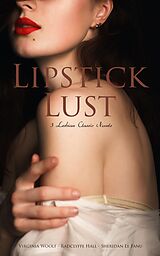 E-Book (epub) Lipstick Lust: 3 Lesbian Classic Novels von Virginia Woolf, Radclyffe Hall, Sheridan Le Fanu