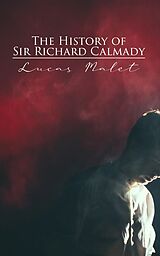 E-Book (epub) The History of Sir Richard Calmady von Lucas Malet