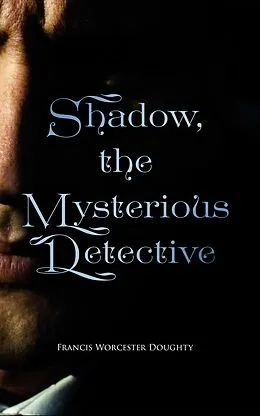 E-Book (epub) Shadow, the Mysterious Detective von Francis Worcester Doughty