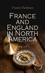 eBook (epub) France and England in North America (Vol. 1-7) de Francis Parkman