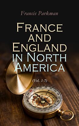 eBook (epub) France and England in North America (Vol. 1-7) de Francis Parkman