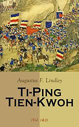 E-Book (epub) Ti-Ping Tien-Kwoh (Vol. 1&amp;2) von Augustus F. Lindley