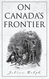 eBook (epub) On Canada's Frontier de Julian Ralph