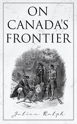 eBook (epub) On Canada's Frontier de Julian Ralph