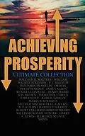 E-Book (epub) Achieving Prosperity - Ultimate Collection von Wallace D. Wattles, William Walker Atkinson, P. T. Barnum