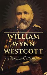 eBook (epub) William Wynn Westcott: Premium Collection de William Wynn Westcott
