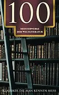 E-Book (epub) 100 Meisterwerke der Weltliteratur - Klassiker die man kennen muss von Franz Kafka, Fjodor Michailowitsch Dostojewski, Rumi