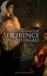 eBook (epub) The Life and Legacy of Florence Nightingale de Annie Matheson