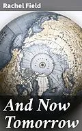 E-Book (epub) And Now Tomorrow von Rachel Field