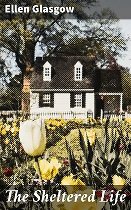 E-Book (epub) The Sheltered Life von Ellen Glasgow