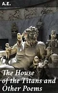 E-Book (epub) The House of the Titans and Other Poems von A.E.