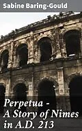 E-Book (epub) Perpetua - A Story of Nimes in A.D. 213 von Sabine Baring-Gould
