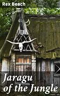 E-Book (epub) Jaragu of the Jungle von Rex Beach