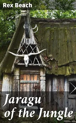 E-Book (epub) Jaragu of the Jungle von Rex Beach