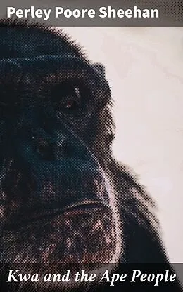 E-Book (epub) Kwa and the Ape People von Perley Poore Sheehan
