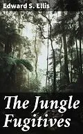 E-Book (epub) The Jungle Fugitives von Edward S. Ellis