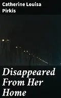 E-Book (epub) Disappeared From Her Home von Catherine Louisa Pirkis