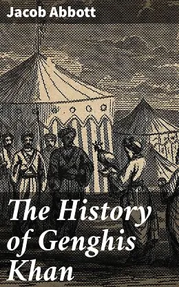 E-Book (epub) The History of Genghis Khan von Jacob Abbott