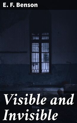 eBook (epub) Visible and Invisible de E. F. Benson