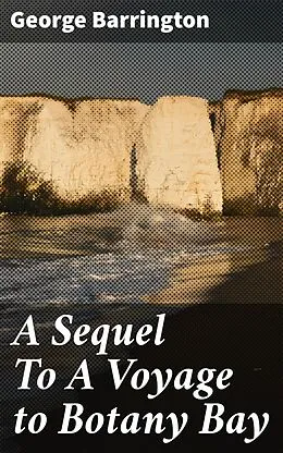 E-Book (epub) A Sequel To A Voyage to Botany Bay von George Barrington