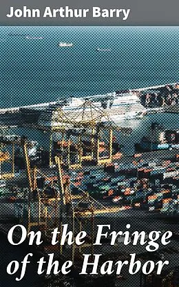 E-Book (epub) On the Fringe of the Harbor von John Arthur Barry