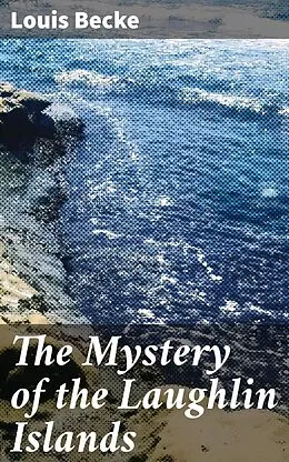E-Book (epub) The Mystery of the Laughlin Islands von Louis Becke