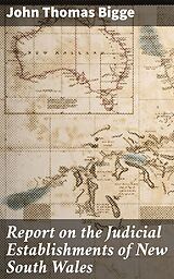 E-Book (epub) Report on the Judicial Establishments of New South Wales von John Thomas Bigge