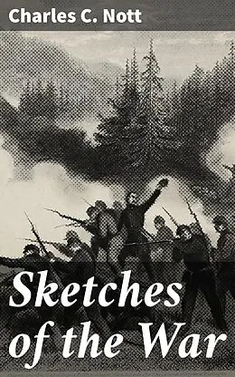 E-Book (epub) Sketches of the War von Charles C. Nott