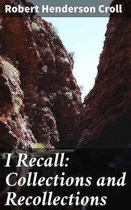 E-Book (epub) I Recall: Collections and Recollections von Robert Henderson Croll