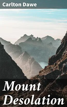 E-Book (epub) Mount Desolation von Carlton Dawe