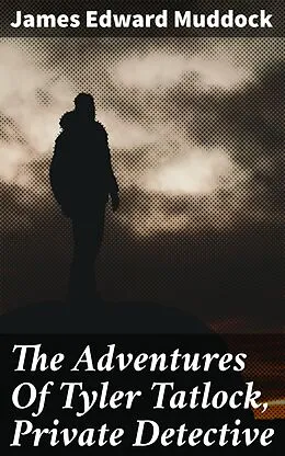 E-Book (epub) The Adventures Of Tyler Tatlock, Private Detective von James Edward Muddock