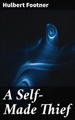E-Book (epub) A Self-Made Thief von Hulbert Footner