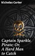 E-Book (epub) Captain Sparkle, Pirate; Or, A Hard Man to Catch von Nicholas Carter
