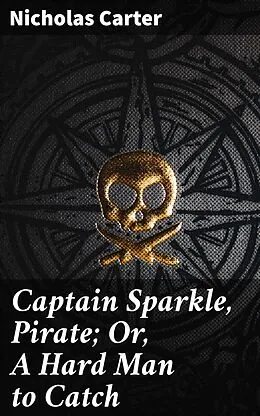 E-Book (epub) Captain Sparkle, Pirate; Or, A Hard Man to Catch von Nicholas Carter