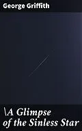 E-Book (epub) A Glimpse of the Sinless Star von George Griffith