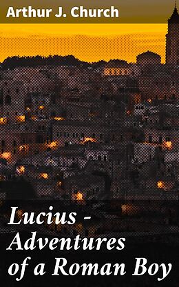 eBook (epub) Lucius - Adventures of a Roman Boy de Arthur J. Church