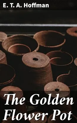 E-Book (epub) The Golden Flower Pot von E. T. A. Hoffman