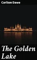 E-Book (epub) The Golden Lake von Carlton Dawe