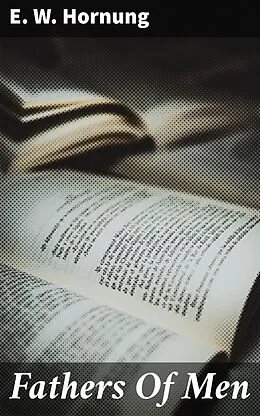 E-Book (epub) Fathers Of Men von E. W. Hornung