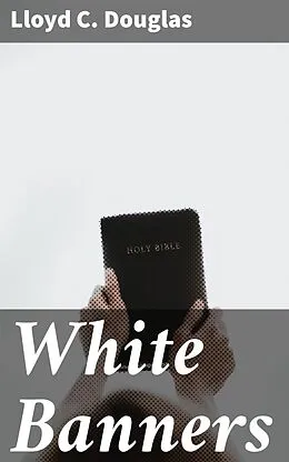 E-Book (epub) White Banners von Lloyd C. Douglas