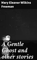E-Book (epub) A Gentle Ghost and other stories von Mary Eleanor Wilkins Freeman
