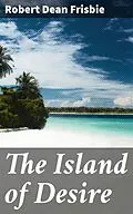 E-Book (epub) The Island of Desire von Robert Dean Frisbie