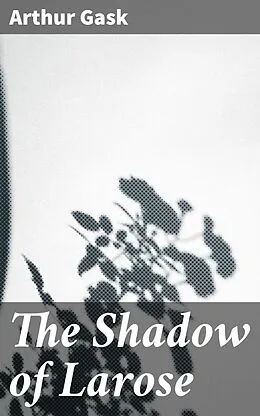 E-Book (epub) The Shadow of Larose von Arthur Gask